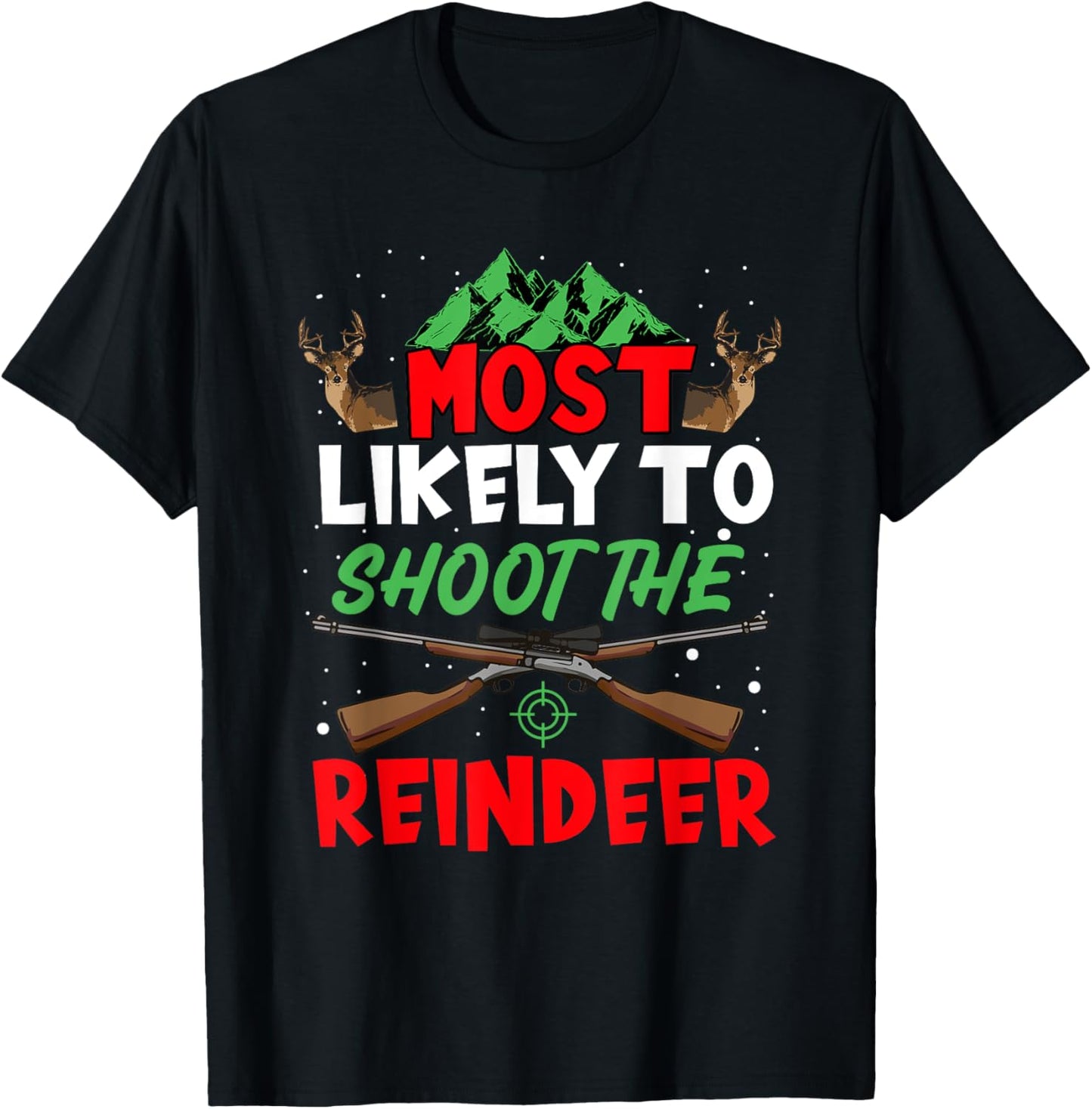 Most Likely To Shoot The Reindeer Holiday Christmas Hunter T-Shirt - T-Shirt | Black