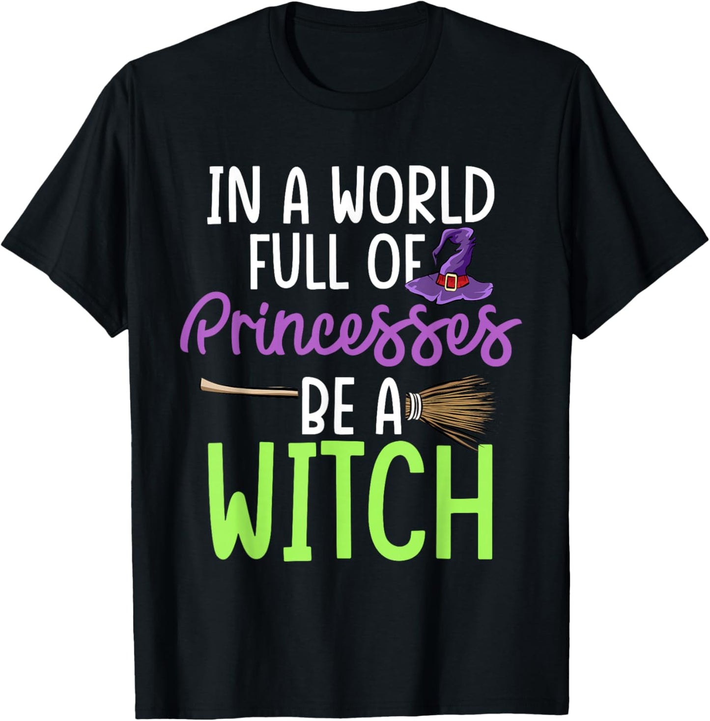 In A World Full of Princesses Be A Witch Halloween T-Shirt - T-Shirt | Black