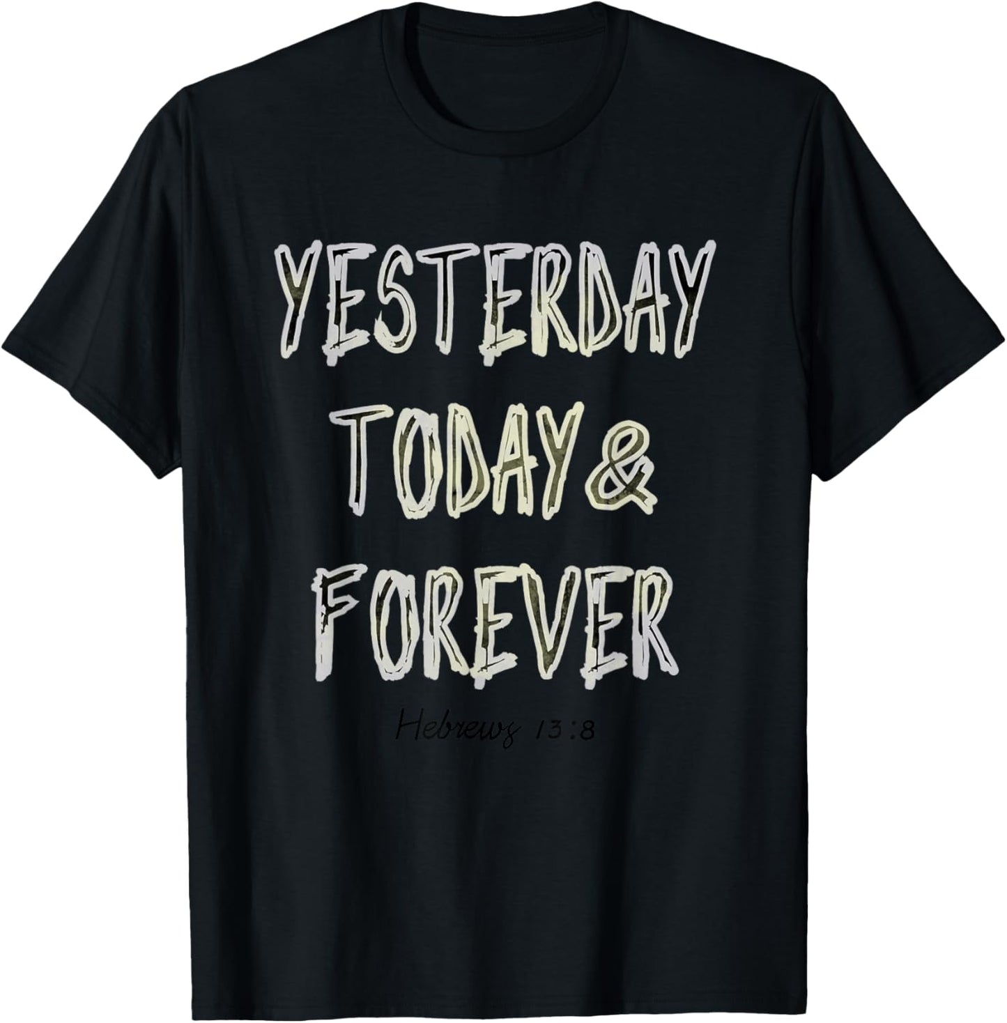 Yesterday, Today, & Forever Jesus Is The Same Scripture T-Shirt - T-Shirt | Black
