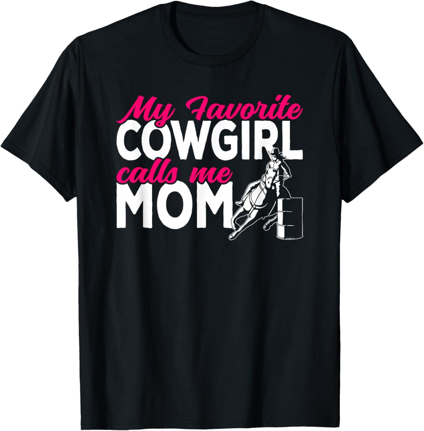 Cowgirl My favorite cowgirl calls me Mom Barrel Racing T-Shirt - T-Shirt | Black
