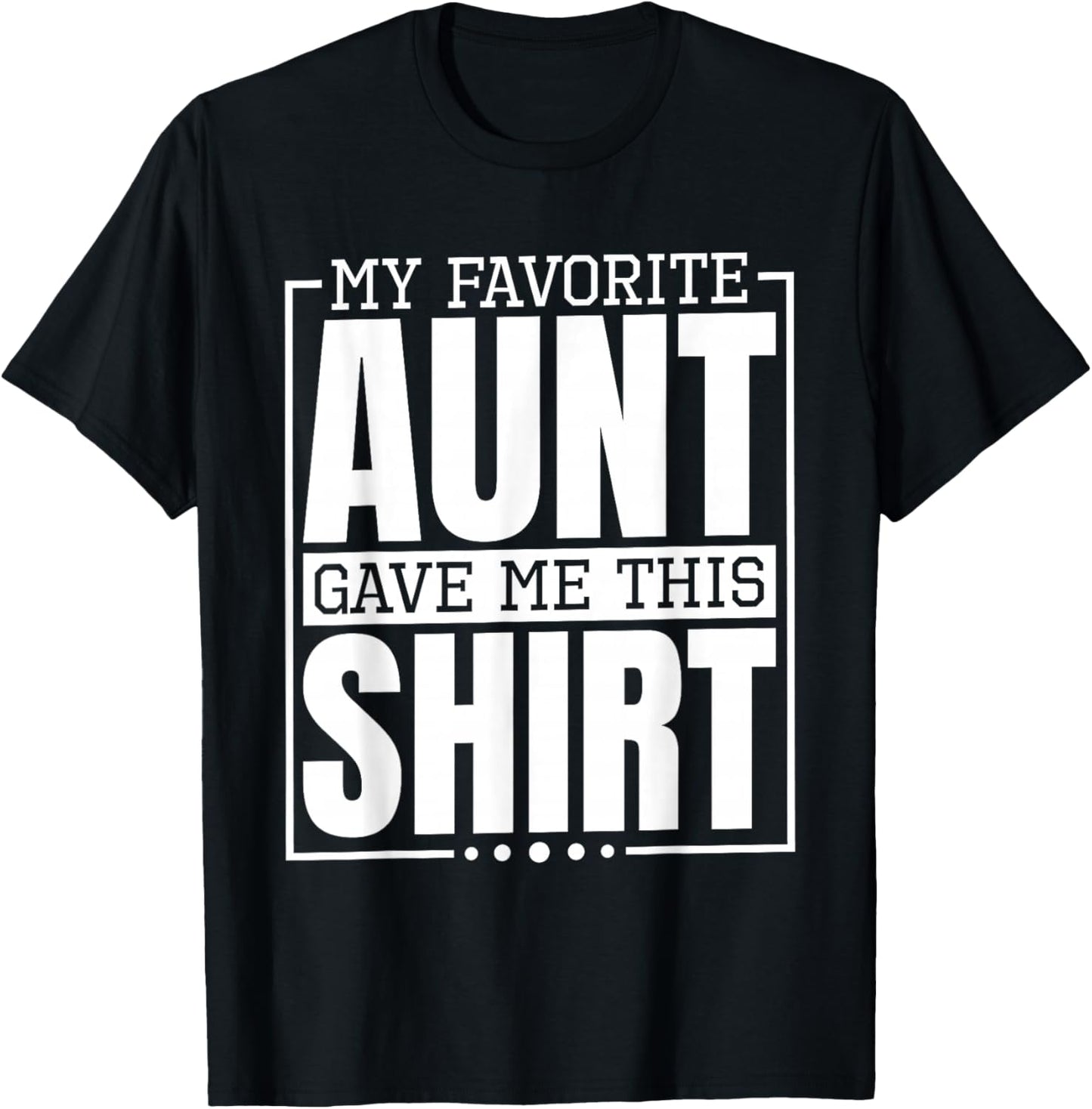 My Favorite Aunt Gave Me This Shirt, Nephew or Niece T-Shirt - T-Shirt | Black