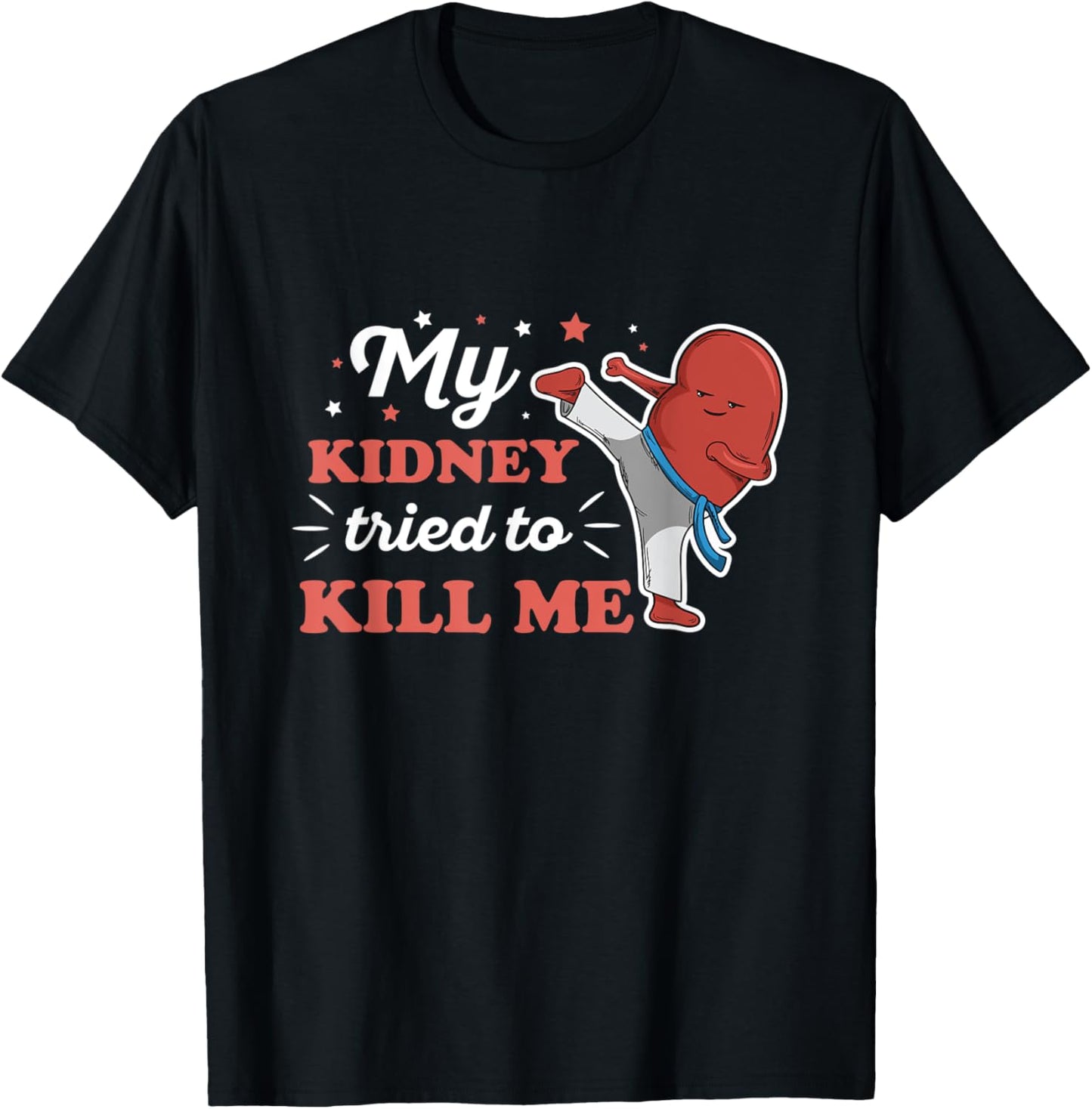 My kidney tried to kill me Design for an Organ Recipient T-Shirt - T-Shirt | Black