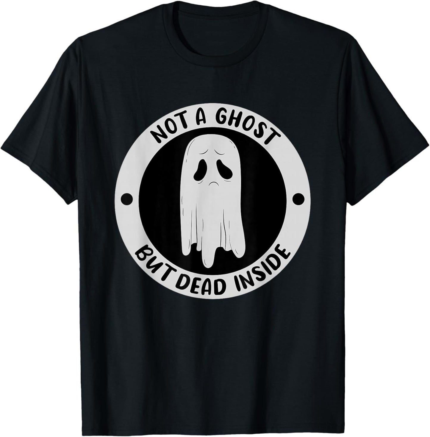 Not A Ghost But Dead Insinde Sadness Unhappy Halloween T-Shirt - T-Shirt | Black