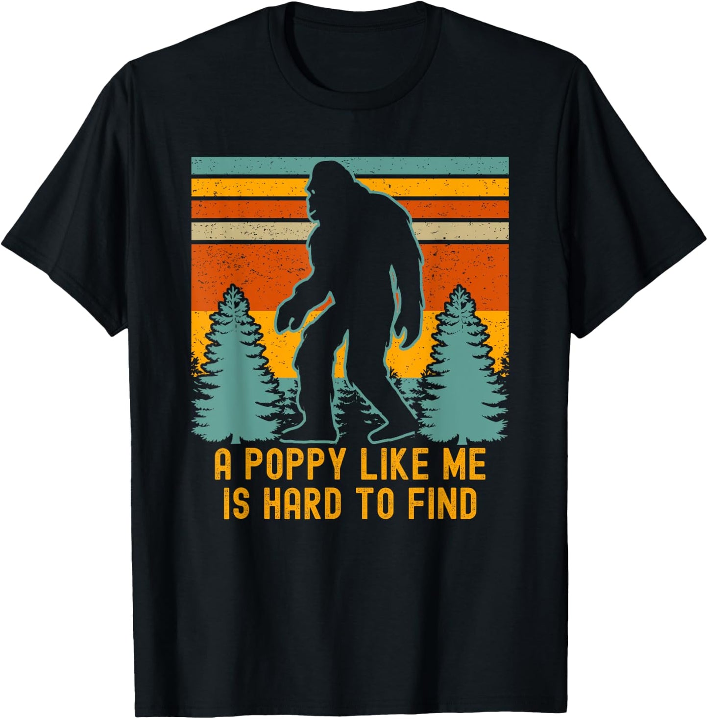 A Poppy Like Me Is Hard To Find, Bigfoot Grandpa T-Shirt - T-Shirt | Black