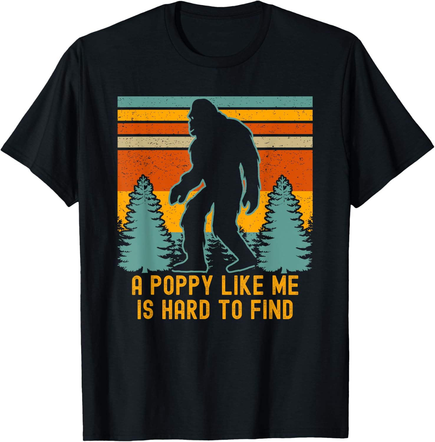 A Poppy Like Me Is Hard To Find, Bigfoot Grandpa T-Shirt - T-Shirt | Black