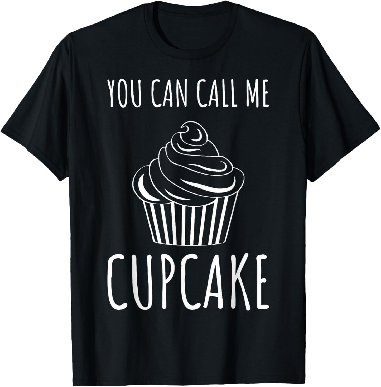 Pastry Chefs Cupcake Bakers Cupcake You Can Call Me Cupcake T-Shirt - T-Shirt | Black