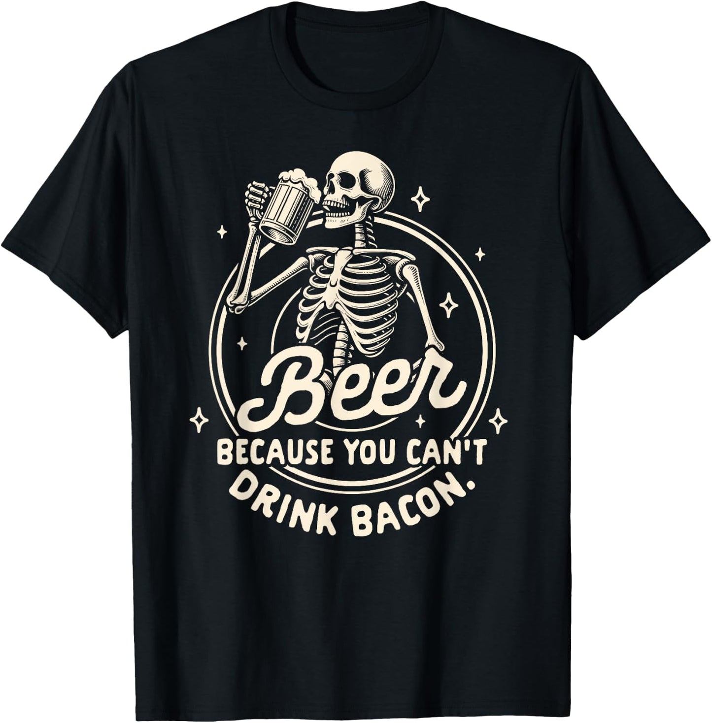 Beer Lover Drinking Beer Because You Can't Drink Bacon T-Shirt - T-Shirt | Black