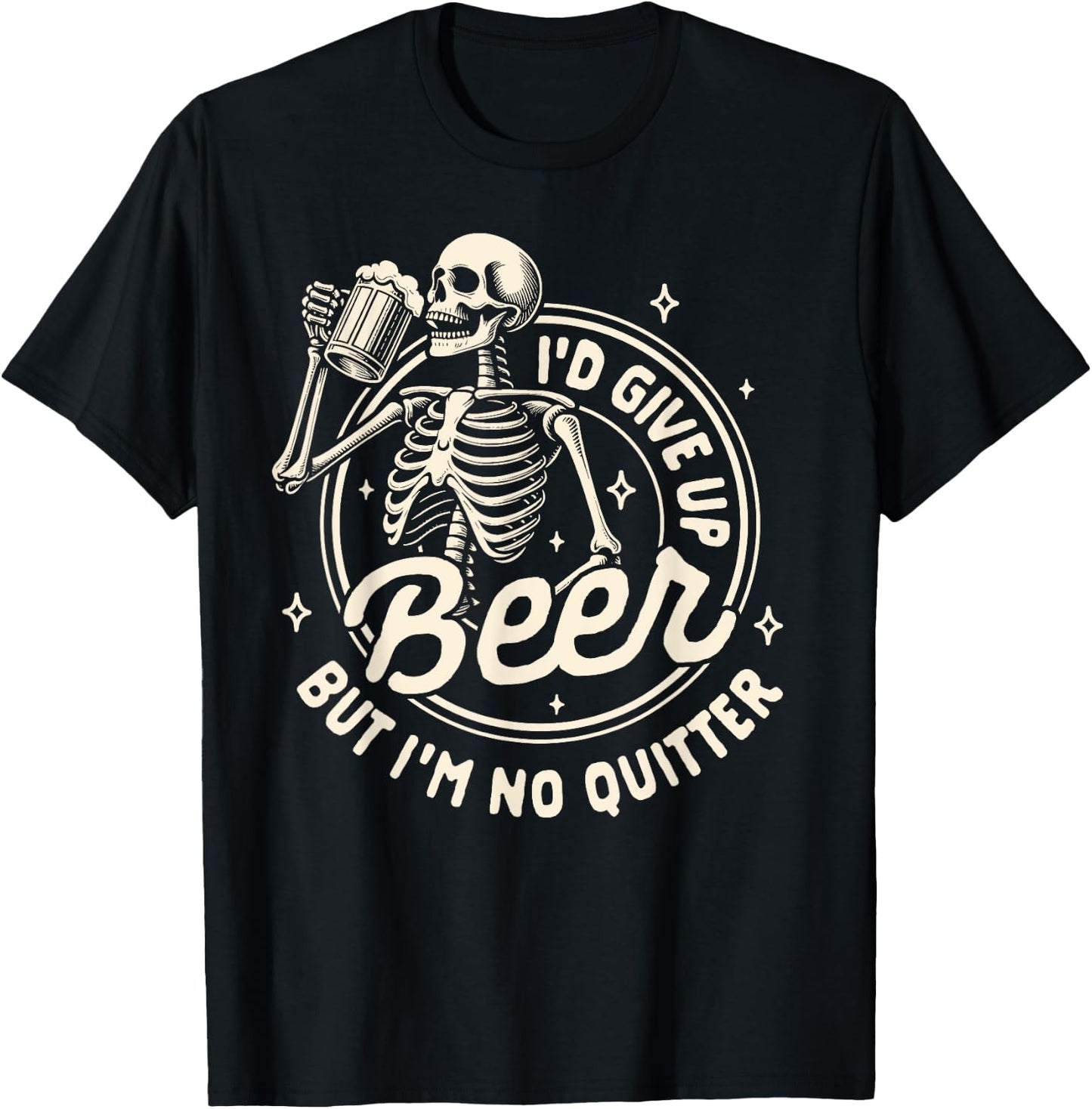 Beer Lover Drinking I'd Gives Up Beer But I'm No Quitter T-Shirt - T-Shirt | Black