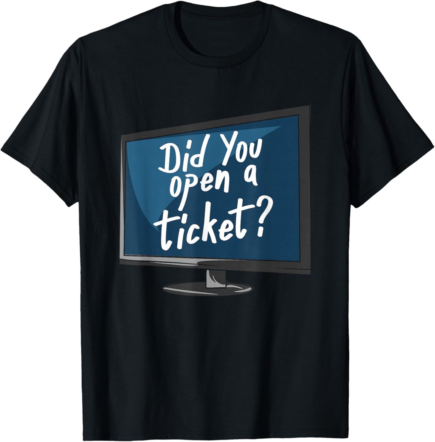 Did You Open A Ticket T-Shirt - T-Shirt | Black