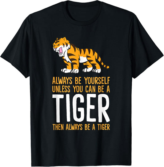 Always Be Yourself Unless You Can Be A Tiger Small T-Shirt - T-Shirt | Black