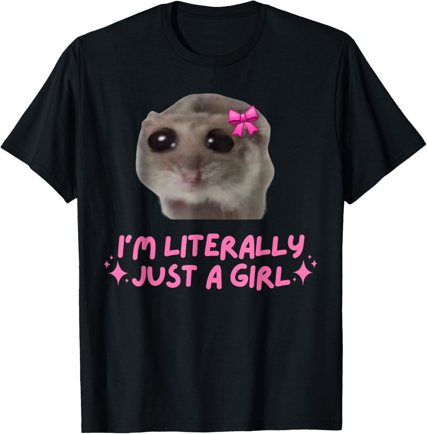 I'm Literally Just a Girl Sad Hamster Funny Dank Meme T-Shirt - T-Shirt | Black