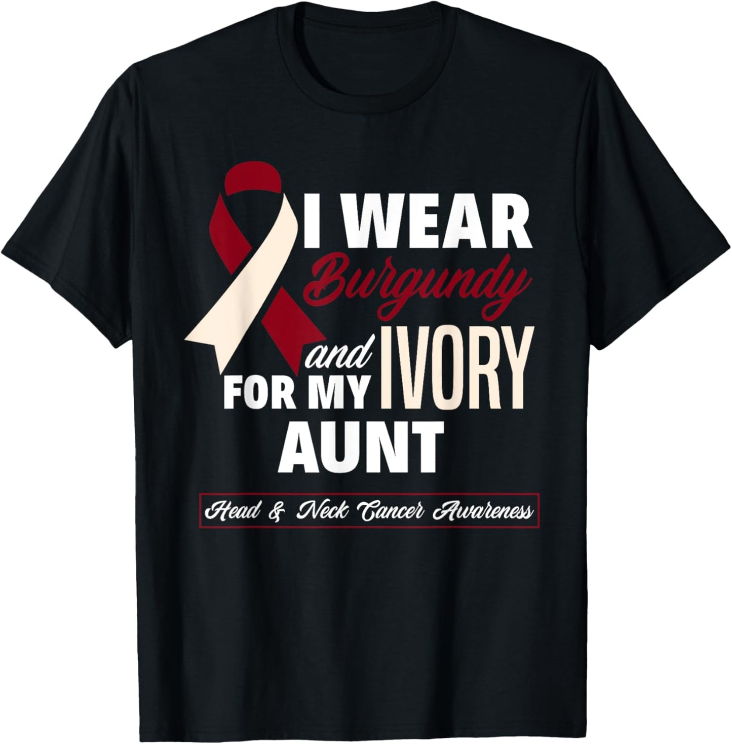 I Wear Burgundy & Ivory For My Aunt Head & Neck Cancer T-Shirt - T-Shirt | Black