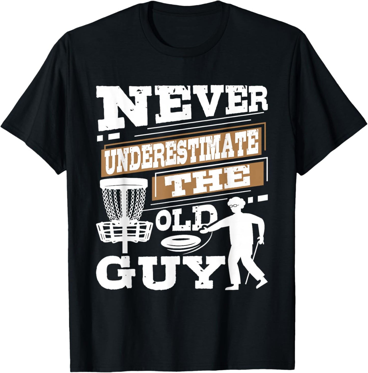 Never Underestimate The Old Guy - Disc Golf Player T-Shirt - T-Shirt | Black