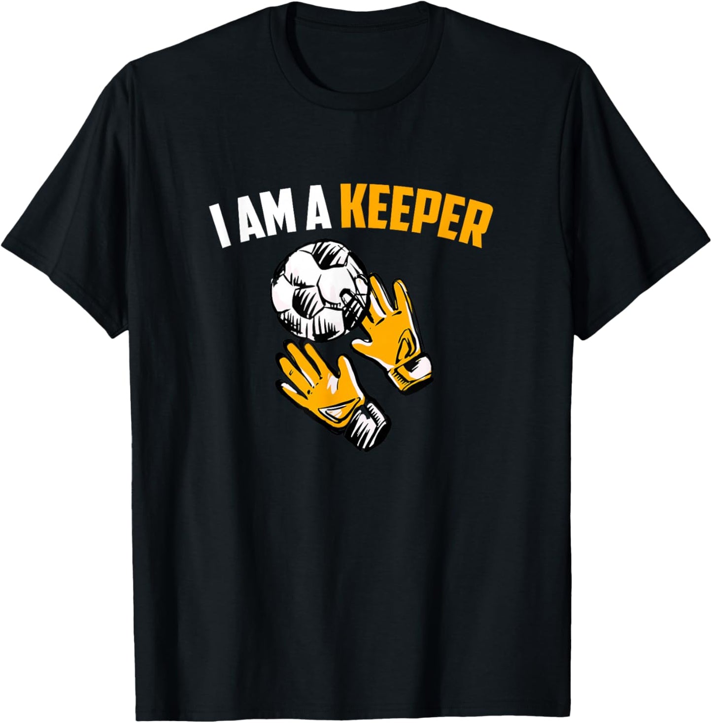 I Am A Keeper - Soccer Goalkeeper T-Shirt - T-Shirt | Black
