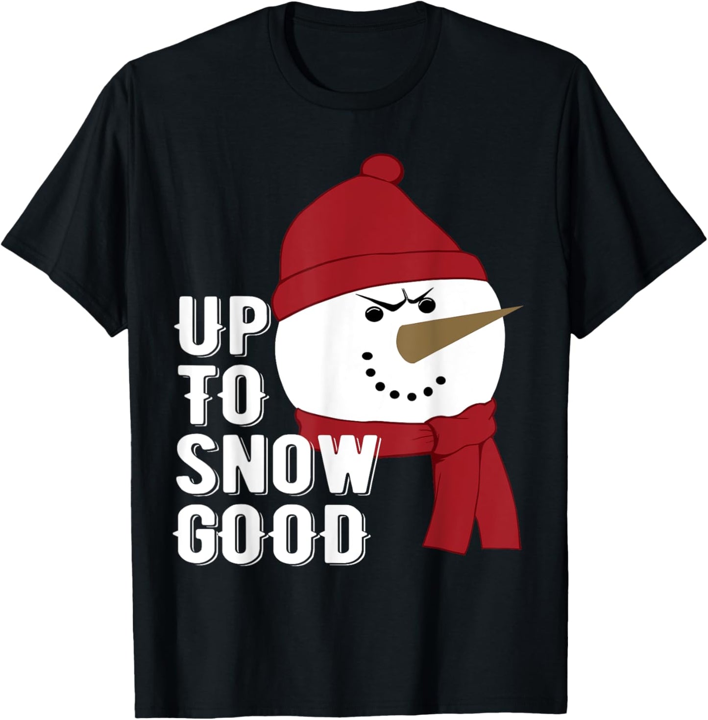 Up to Snow Good funny Winter Snowman T-Shirt - T-Shirt | Black
