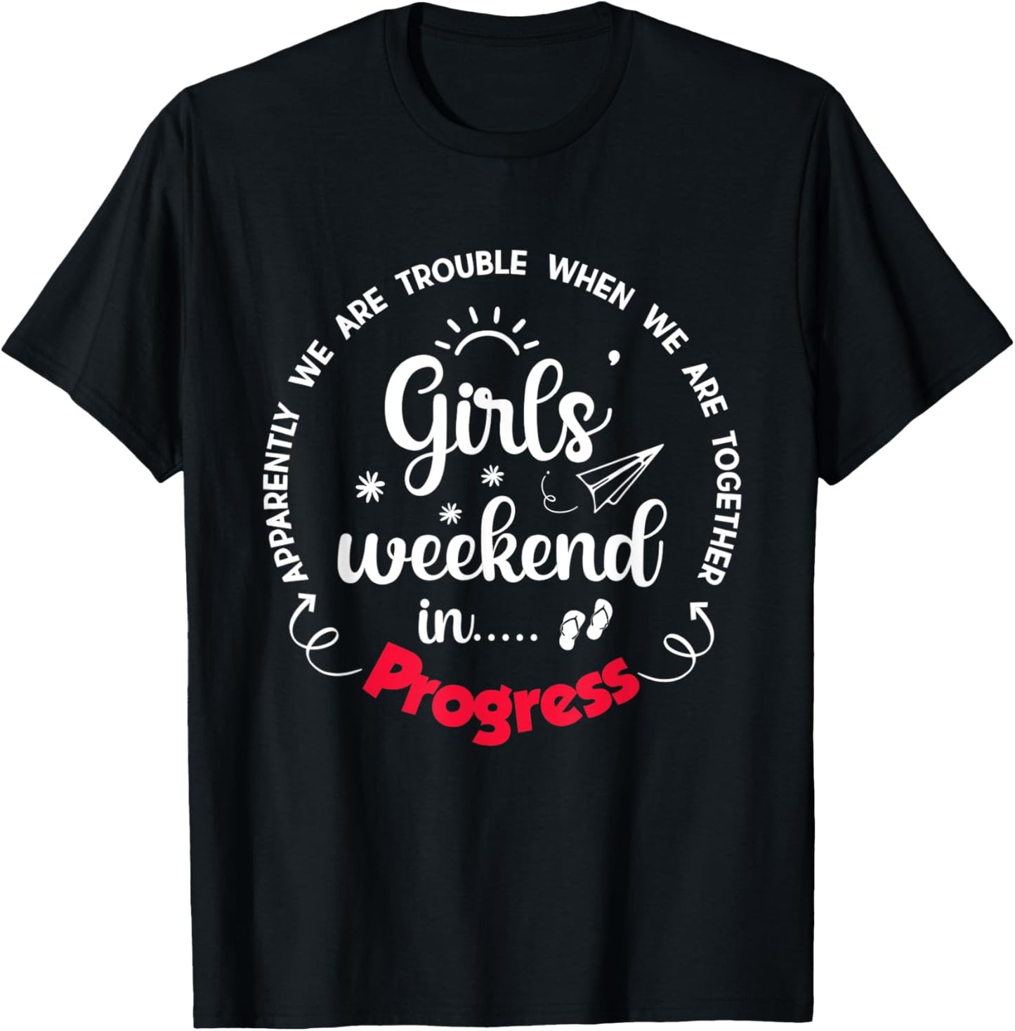 Girls Weekend 2025 Apparently We are Trouble Matching Trip T-Shirt - T-Shirt | Black