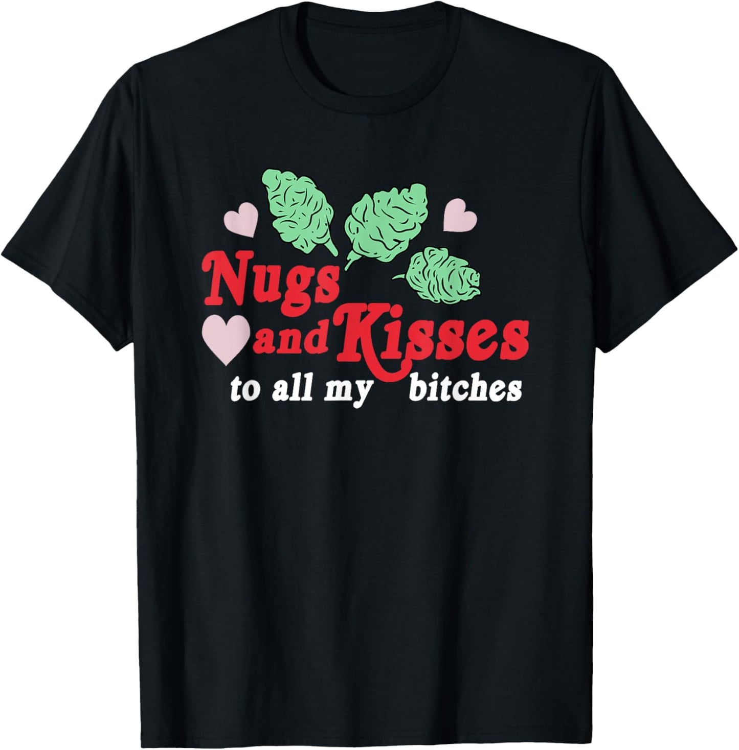 Nugs And Kisses To All My B.itches T-Shirt - T-Shirt | Black