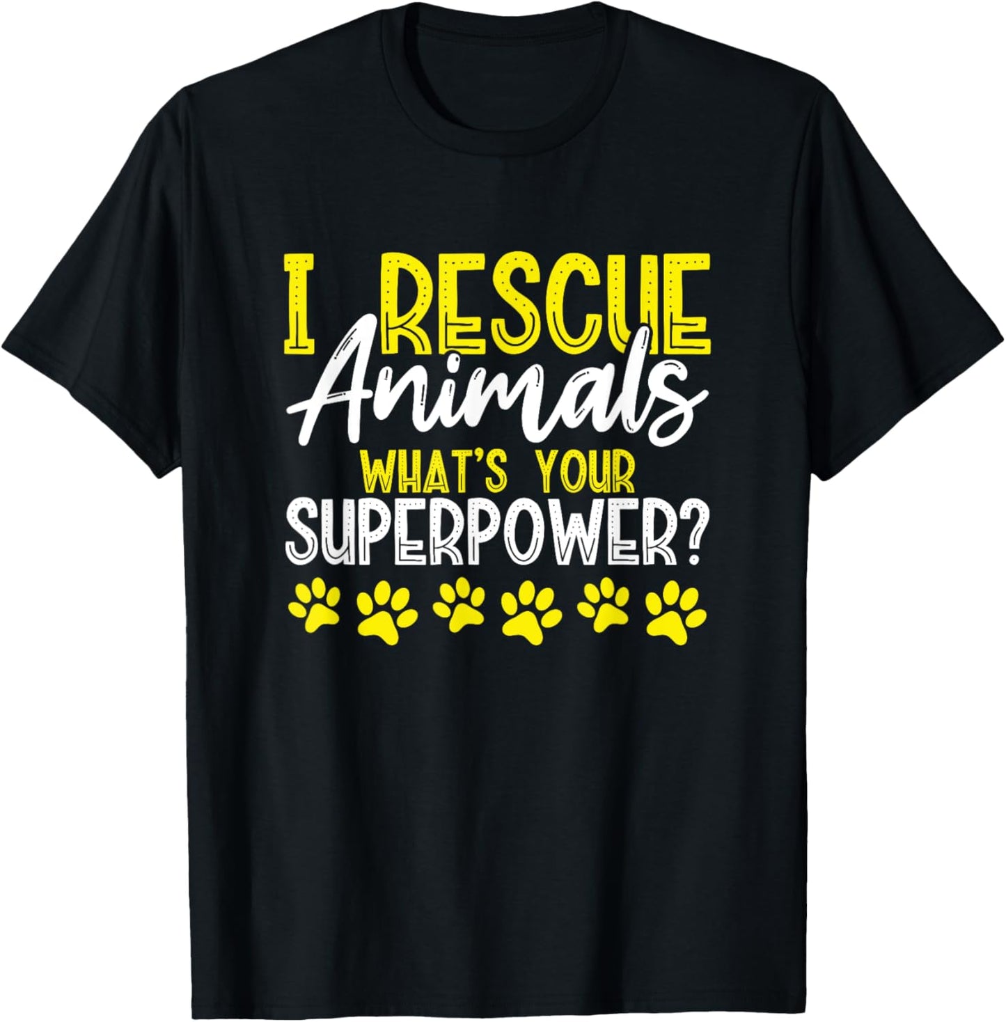 I Rescue Animals What's Your Superpower? Dog Cat Adopt Save Men Women Girls Kids T-Shirt - T-Shirt | Black