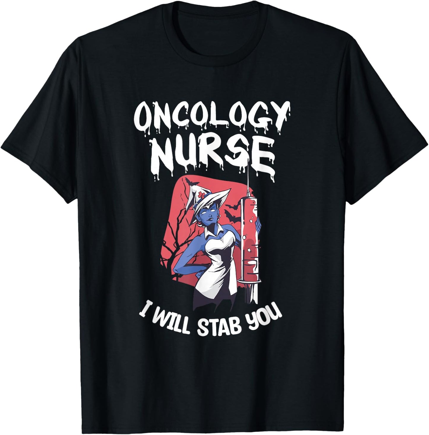 Oncology Nurse I Will Stab You Nursing Halloween T-Shirt - T-Shirt | Black