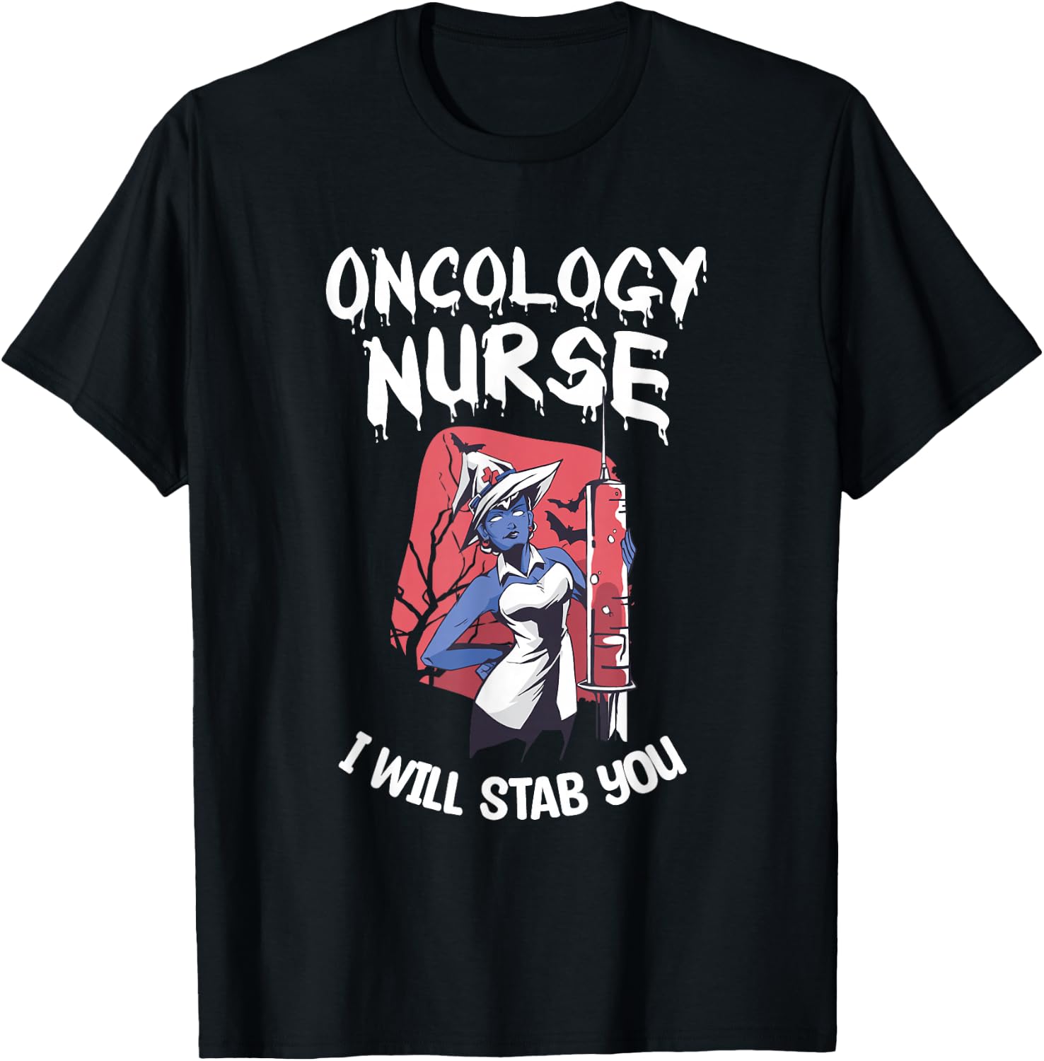 Oncology Nurse I Will Stab You Nursing Halloween T-Shirt - T-Shirt | Black