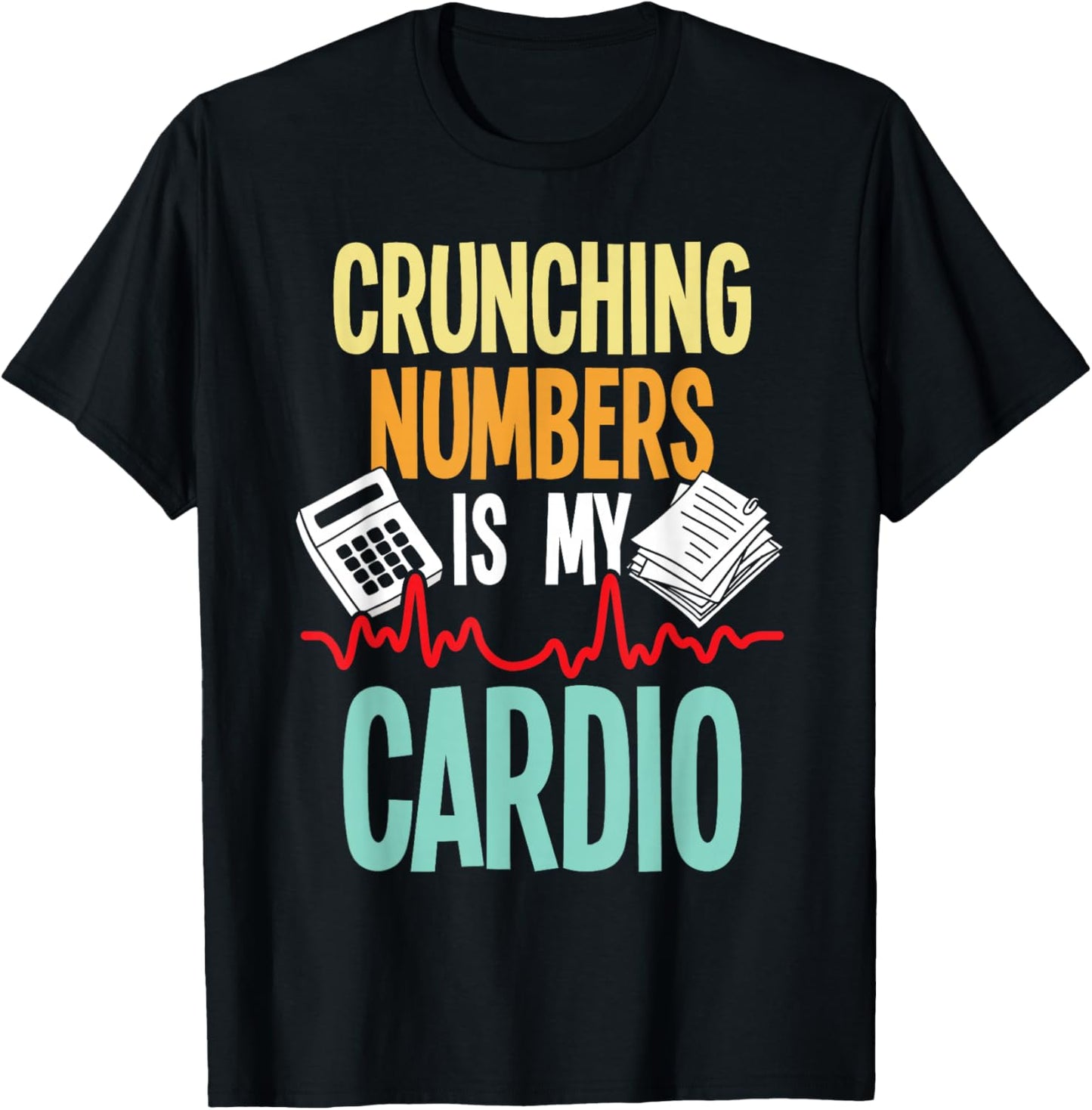 Crunching Numbers is My Cardio - Accountant Auditor Auditing T-Shirt - T-Shirt | Black
