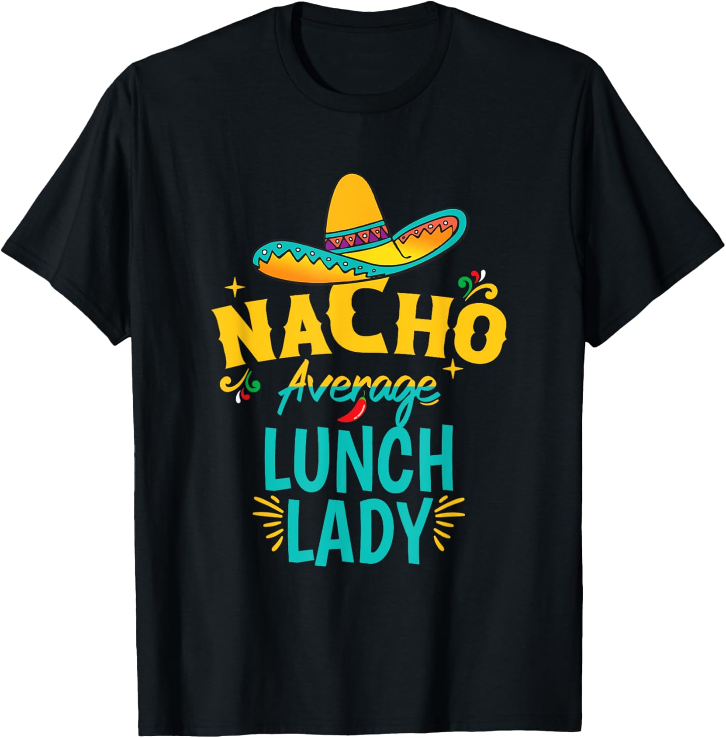 Nacho Average Lunch Lady Chapeau Cinco De Mayo Fiesta Mexica T-Shirt - T-Shirt | Black