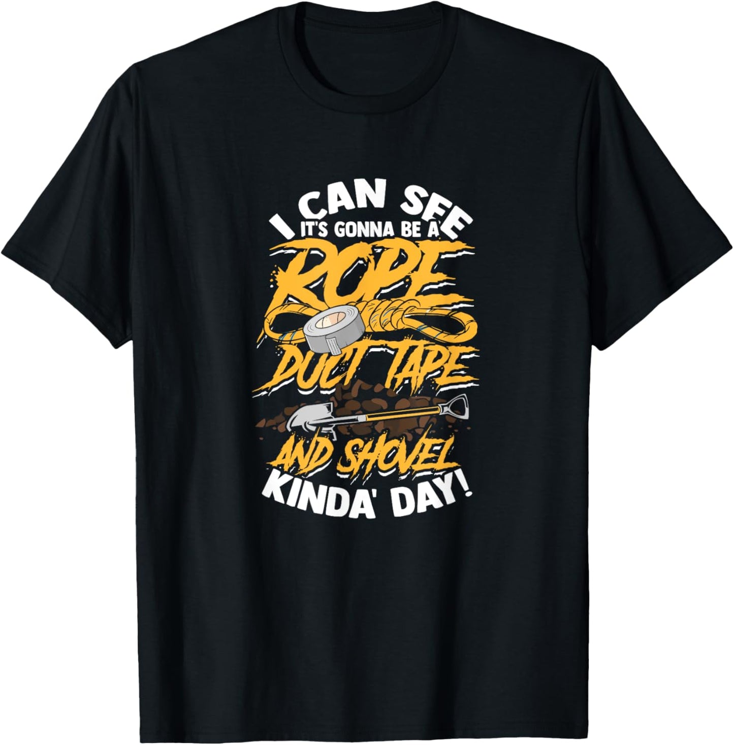 I can see it's gonna be rope duct tape and shovel - Scary T-Shirt - T-Shirt | Black