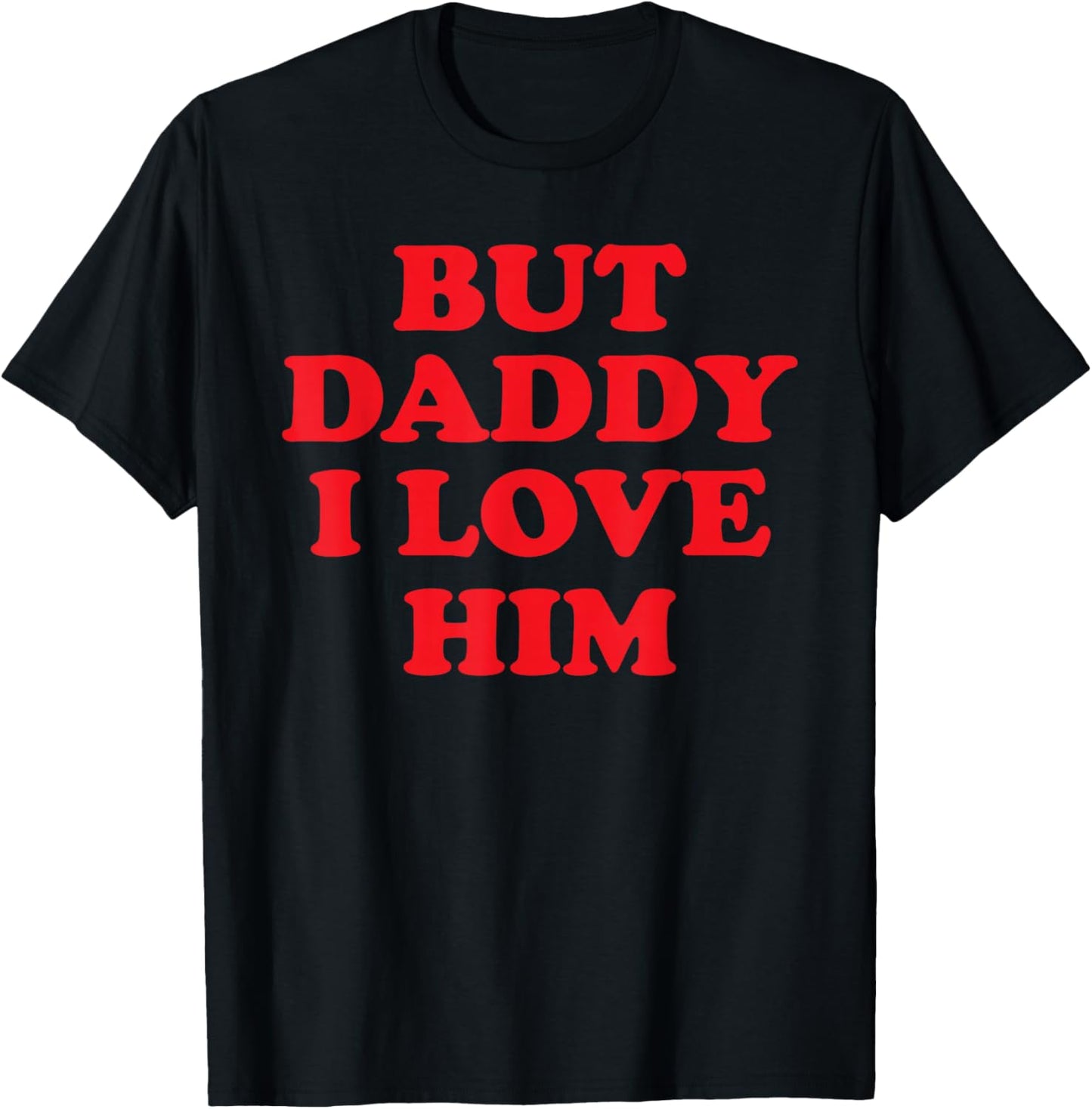 But Daddy I Love Him T-Shirt - T-Shirt | Black