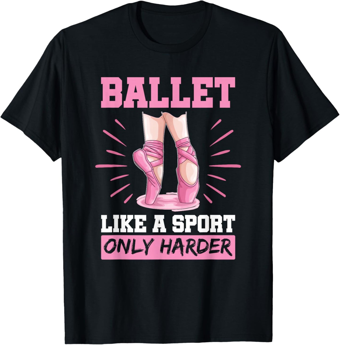 Ballet Like A Sport Only Harder En Pointe Shoes Ballet T-Shirt - T-Shirt | Black