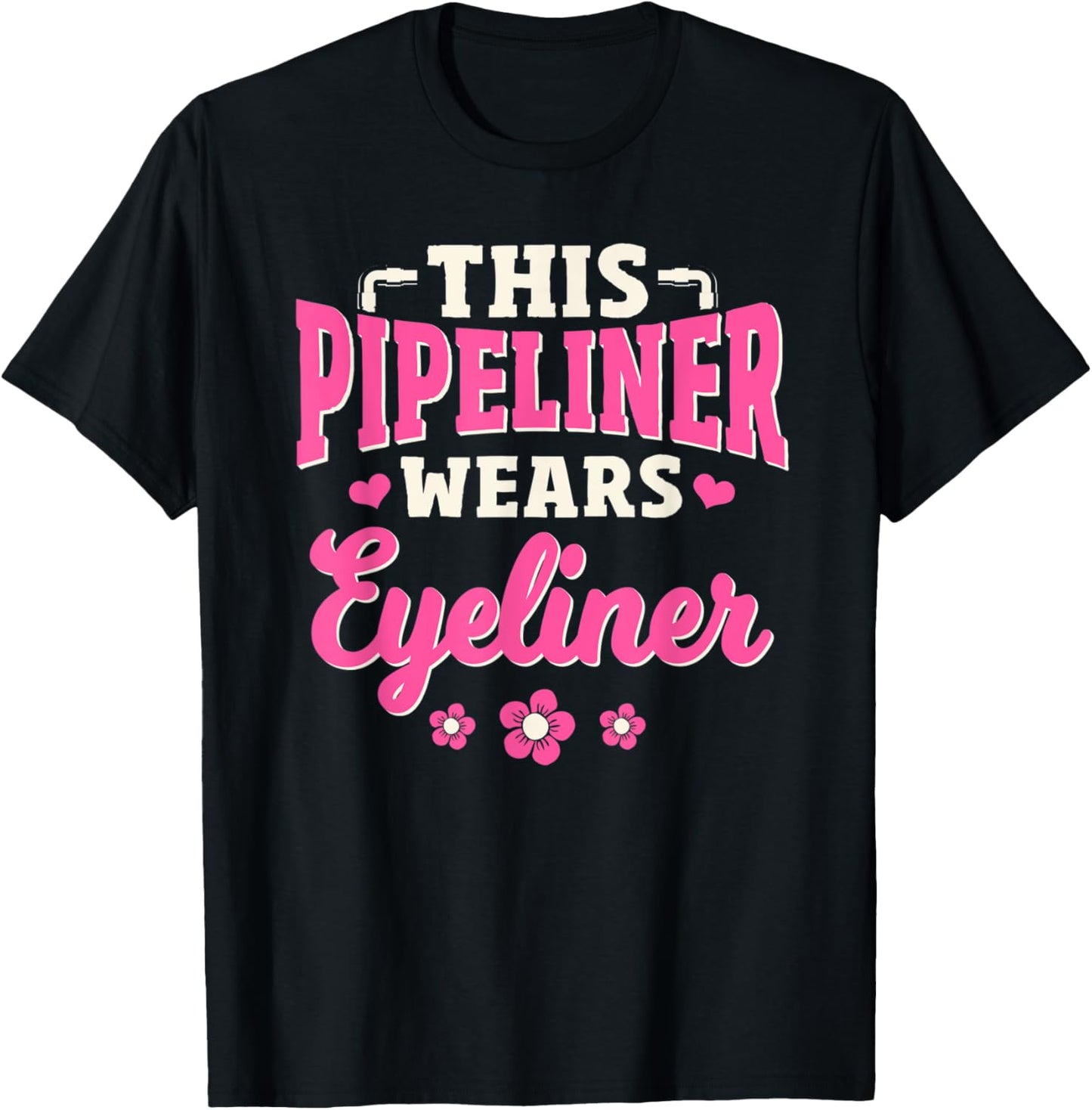 Pipeliner Gifts Female Wears Eyeliner Welding Pipeline T-Shirt - T-Shirt | Black