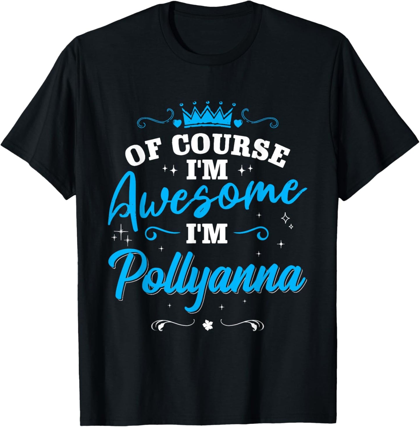 First Name Pollyanna Of course I’m Awesome Personalized Name T-Shirt - T-Shirt | Black