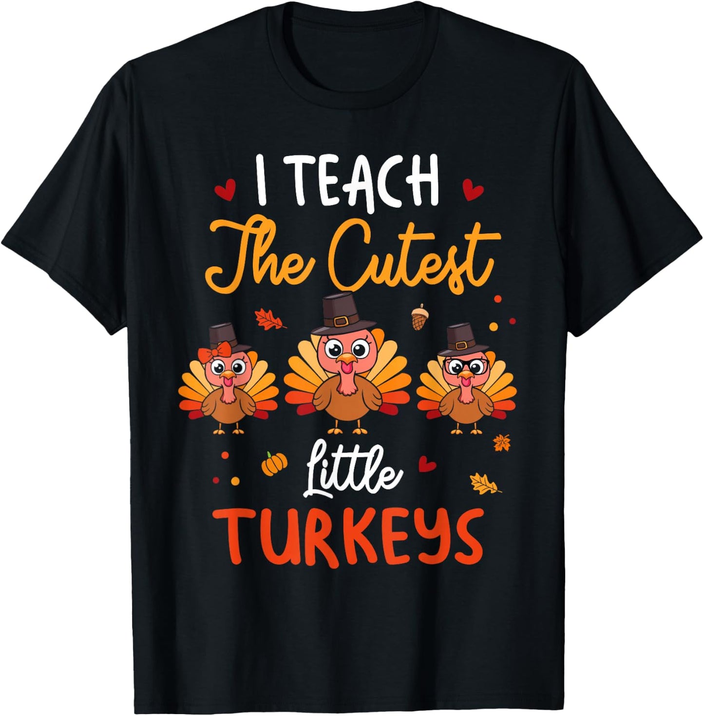 Cute I Teach The Cutest Little Turkeys Teacher Thanksgiving T-Shirt - T-Shirt | Black