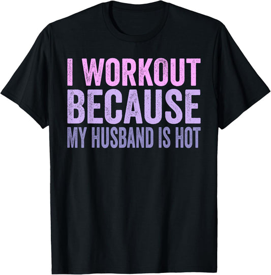 I Workout Because My Husband Is Hot Funny Gym Trainer Lover T-Shirt - T-Shirt | Black