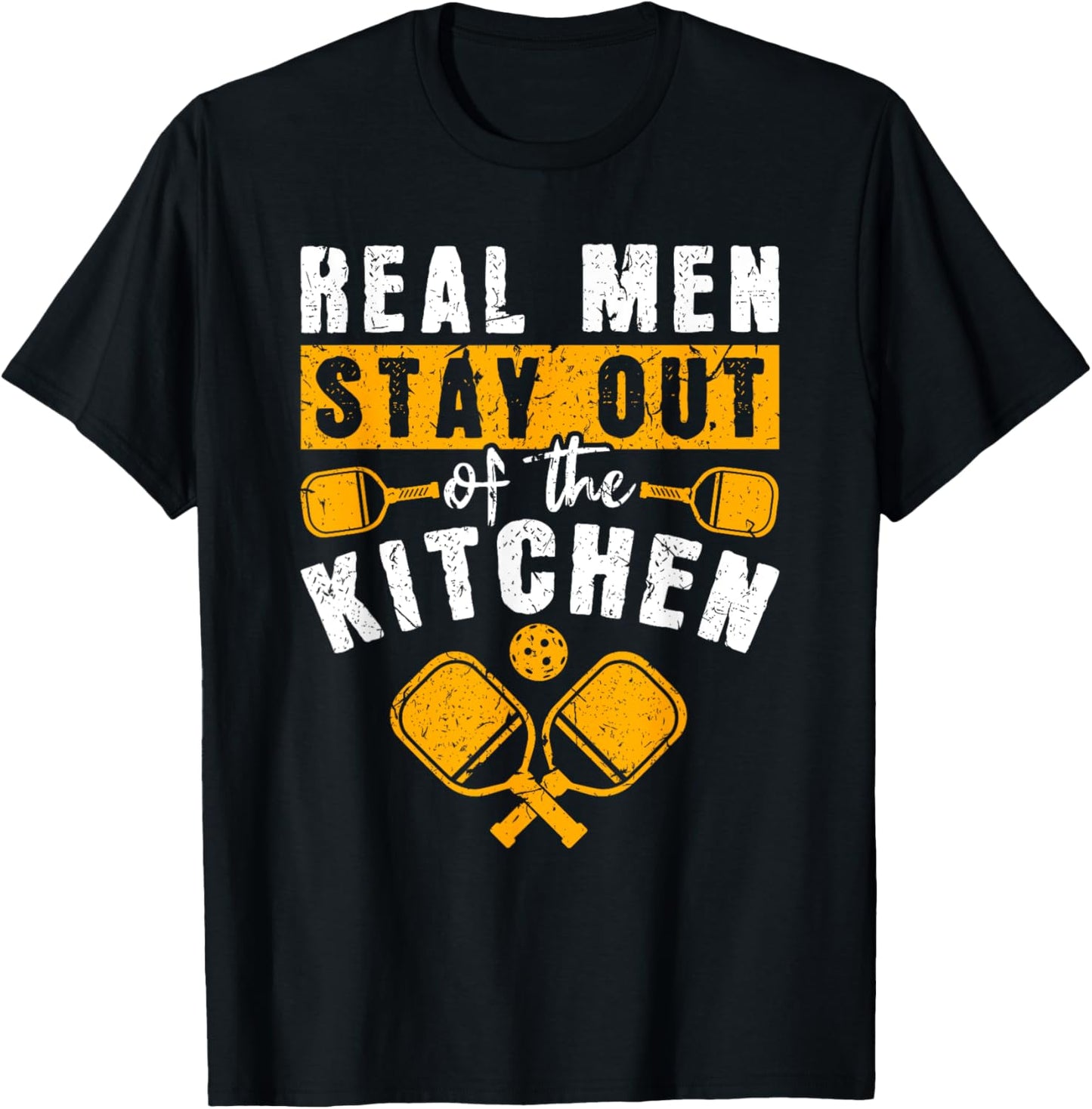 Real Men Stay Out Of The Kitchen, Pickleball Men T-Shirt - T-Shirt | Black