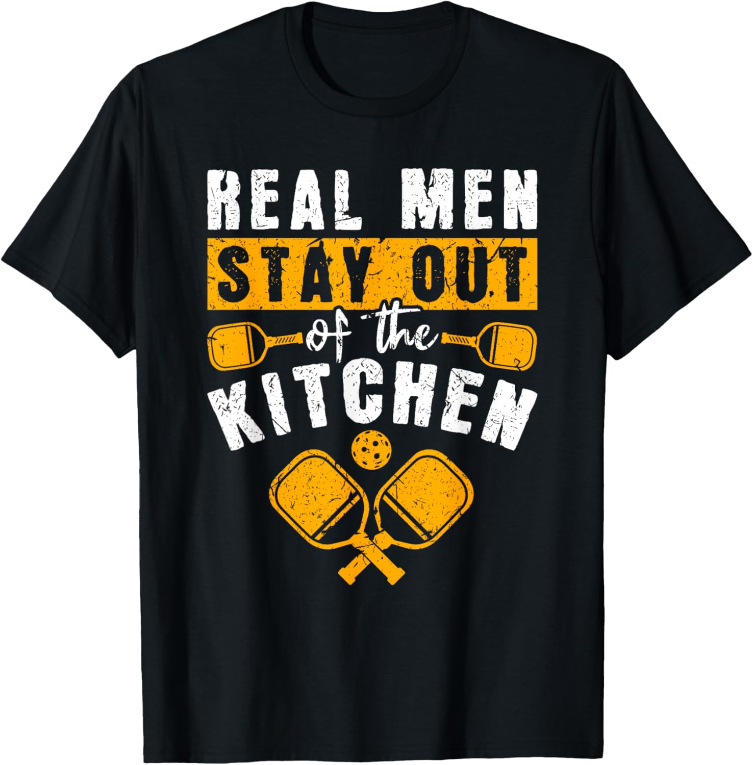 Real Men Stay Out Of The Kitchen, Pickleball Men T-Shirt - T-Shirt | Black