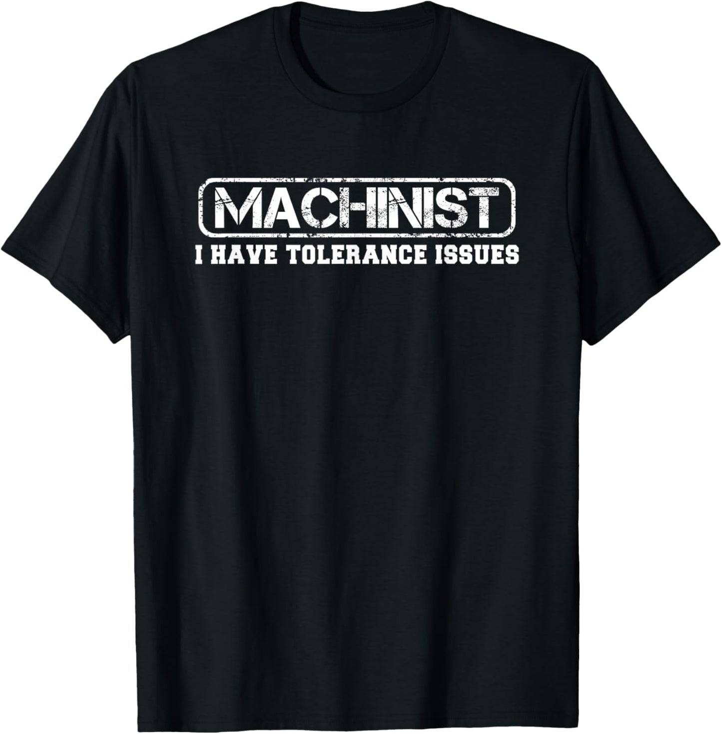 Machinist I Have Tolerance Issues for CNC Operator Men Women T-Shirt - T-Shirt | Black