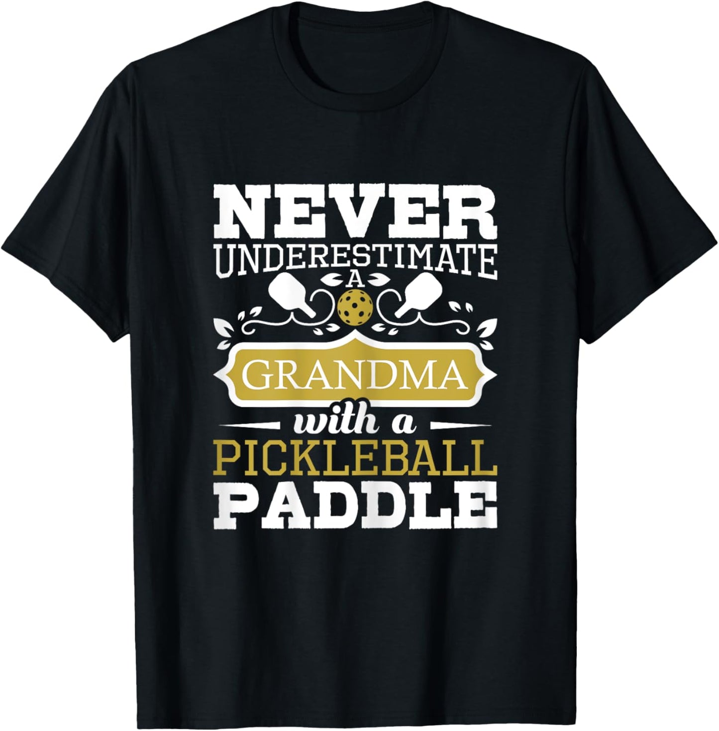 Never Underestimate A Grandma With A Pickleball Paddle T-Shirt - T-Shirt | Black