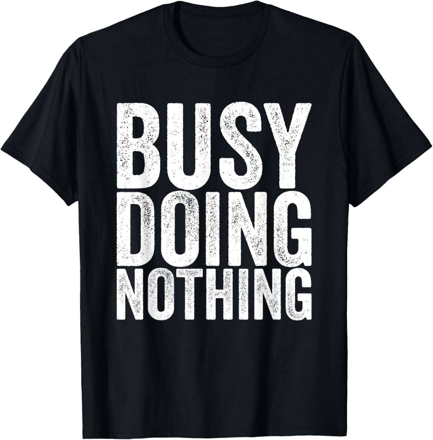Busy, nothing to do T-Shirt - T-Shirt | Black