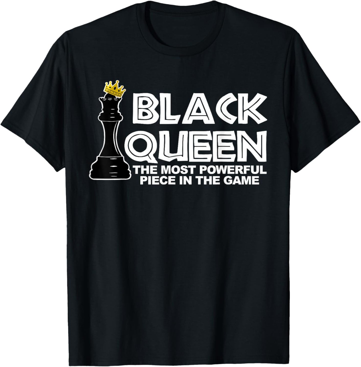 Black Queen The Most Powerful Piece in The Game T-Shirt - T-Shirt | Black