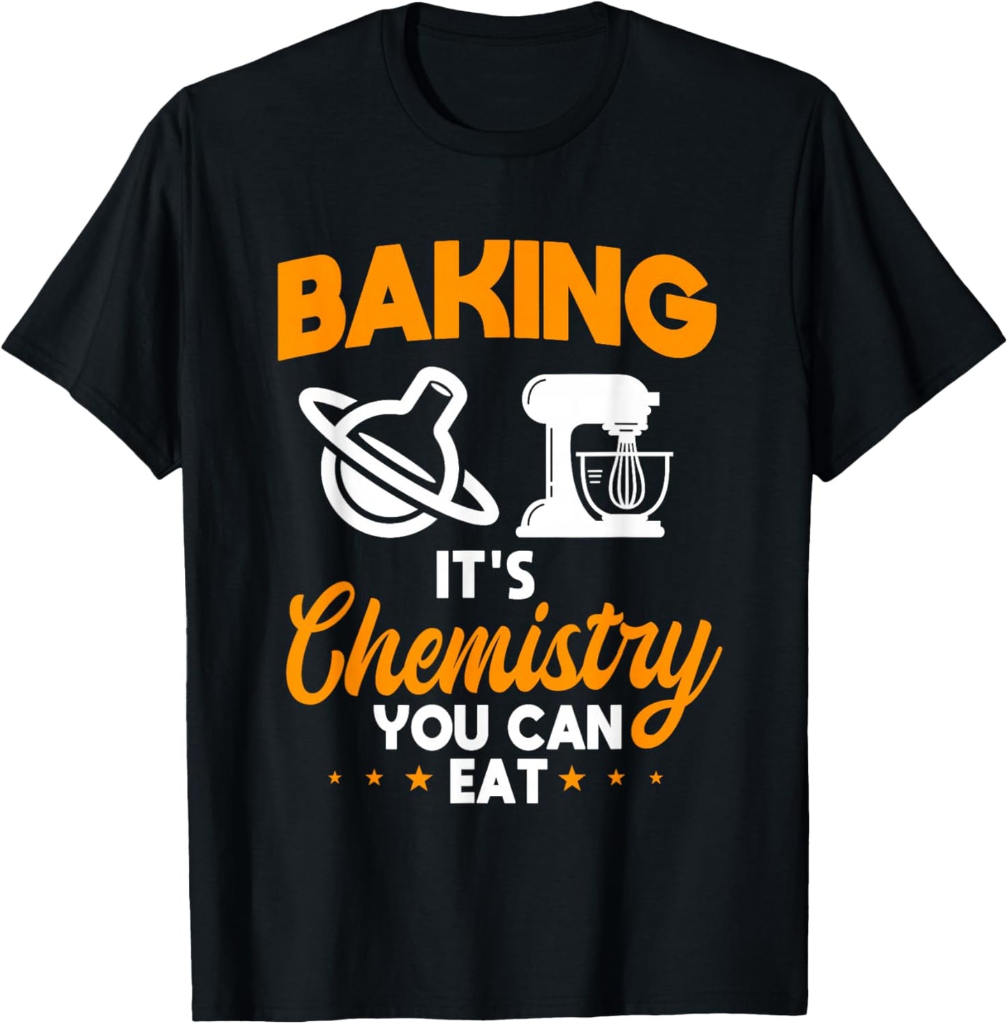 Baking It's Chemistry You Can Eat Pastry Chef Baker T-Shirt - T-Shirt | Black