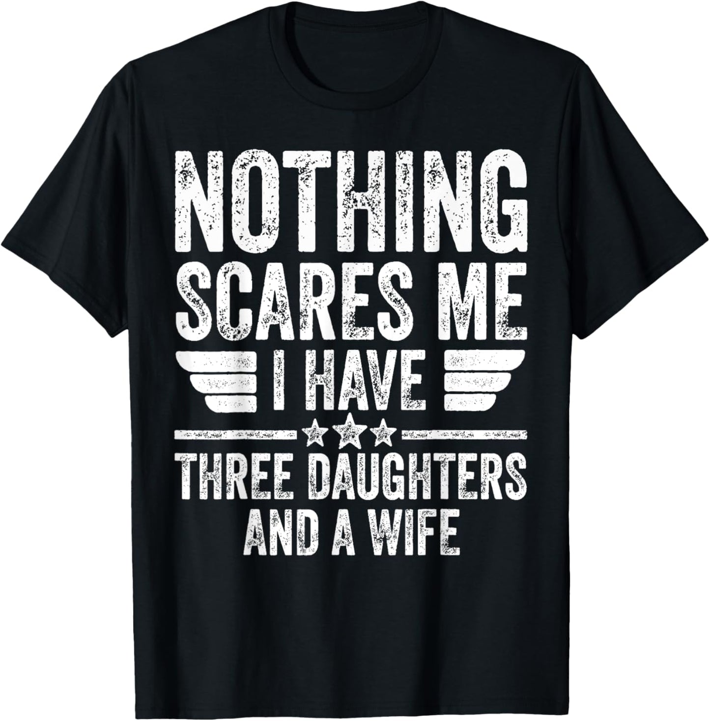 Nothing Scares Me I Have Three Daughters And A Wife T-Shirt - T-Shirt | Black
