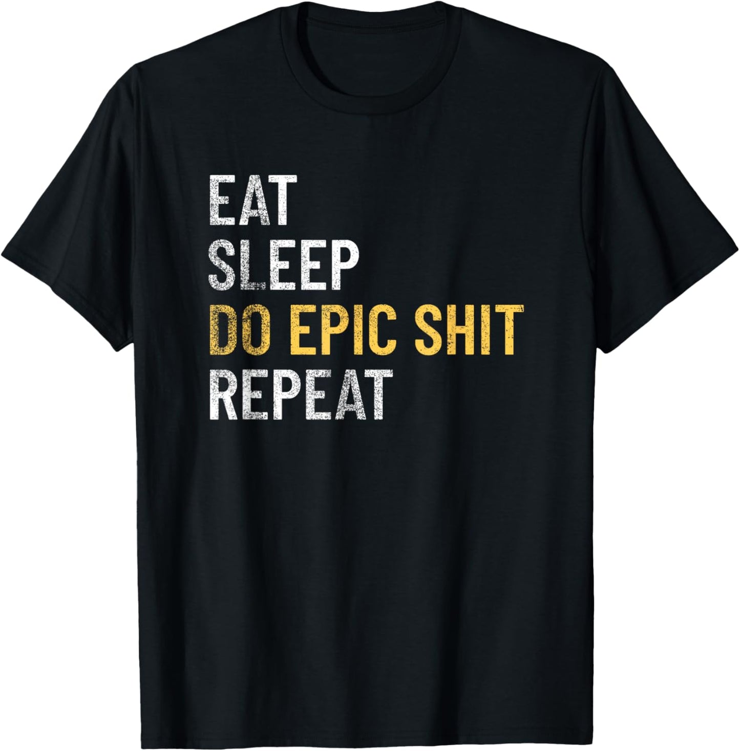 Eat Sleep Do Epic Shit Motivational Inspirational Design T-Shirt - T-Shirt | Black