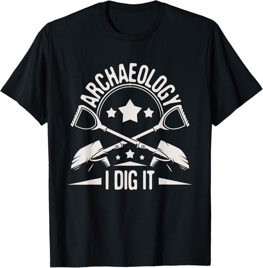 Archaeology I Dig It - Archaeologist Archeologist Archeology T-Shirt - T-Shirt | Black