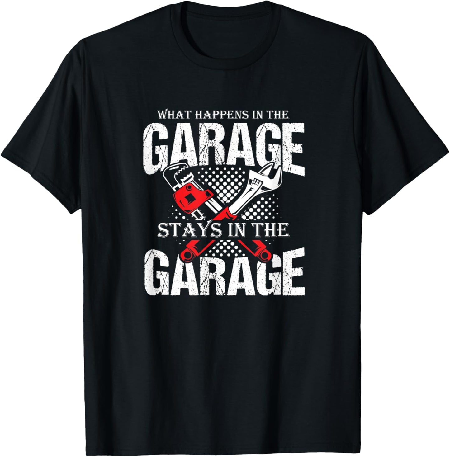 Witty Quote What Happens in The Garage Stays in The Garage T-Shirt - T-Shirt | Black