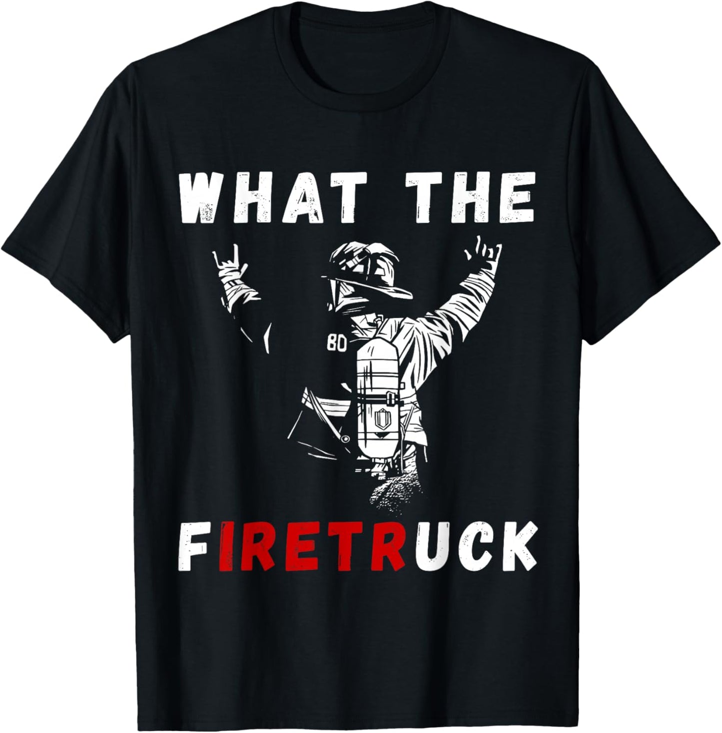 Firefighter What The Fire Truck Firefighting Proud Fireman T-Shirt - T-Shirt | Black