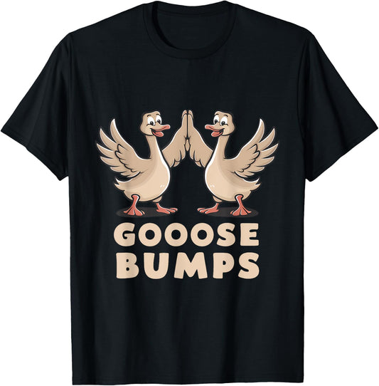 Goose Bumps Funny Pun BFF Geese Humor Goosebumps T-Shirt - T-Shirt | Black