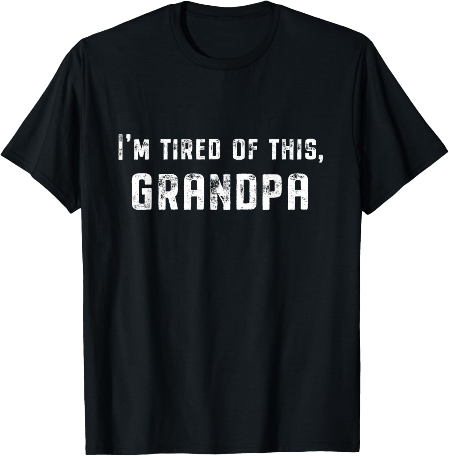 I'm Tired Of This Grandpa T-Shirt - T-Shirt | Black