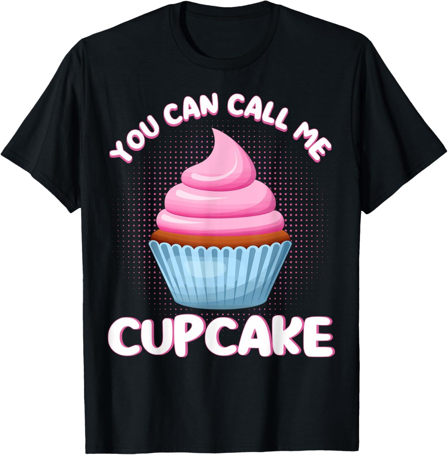 Cupcake You Can Call Me Cupcake Pastry Chefs Cupcake Bakers T-Shirt - T-Shirt | Black