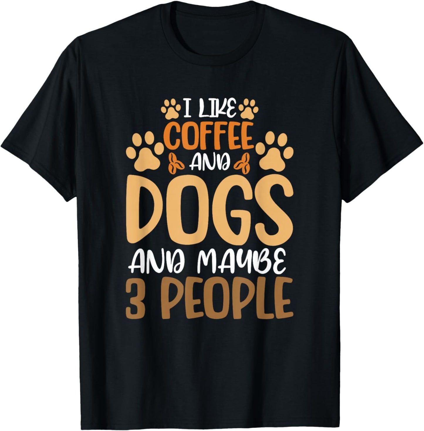 I Like Coffee And Dogs And Maybe 3 People T-Shirt - T-Shirt | Black