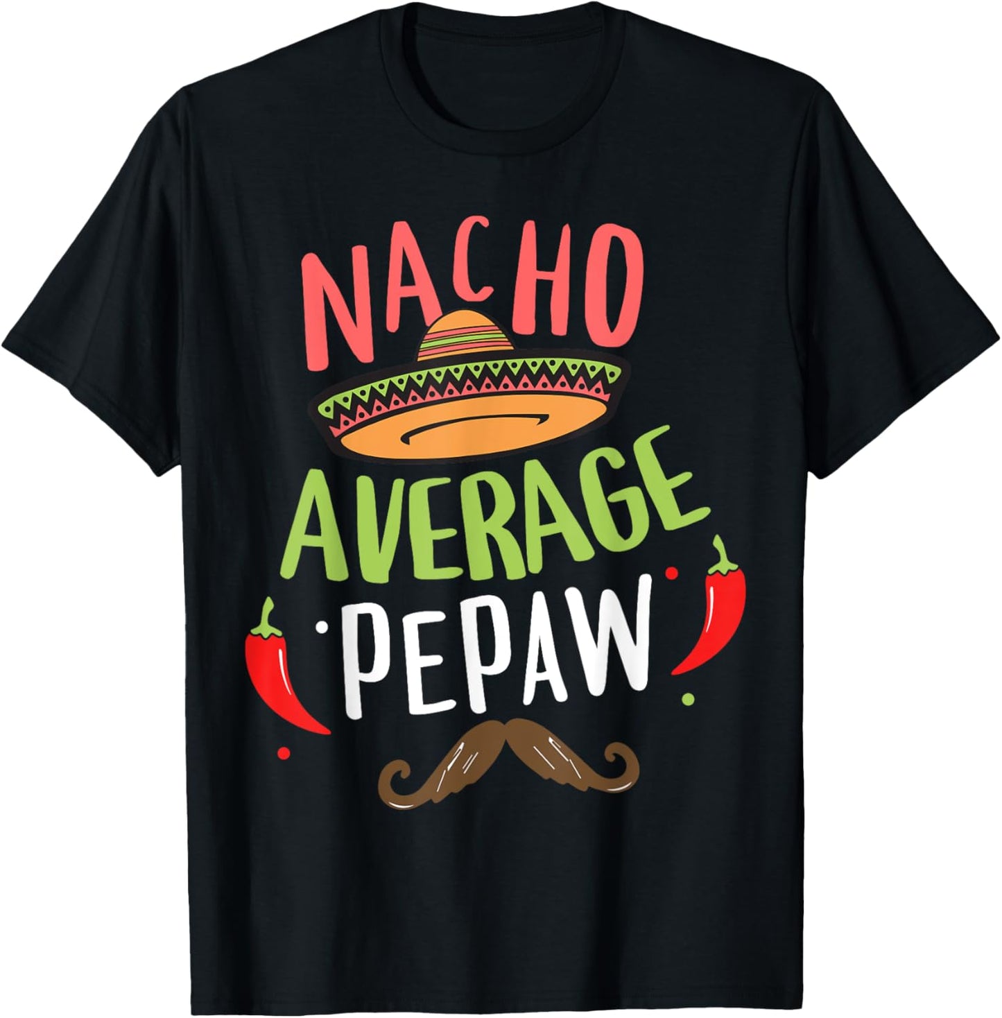 Nacho Average Pepaw Mexican Mustache Cinco de Mayo T-Shirt - T-Shirt | Black